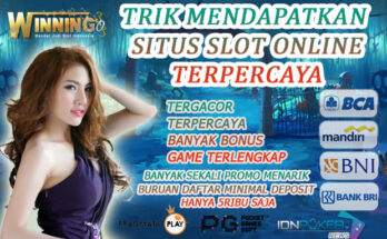 Trik Mendapatkan Situs Slot Online Terpercaya