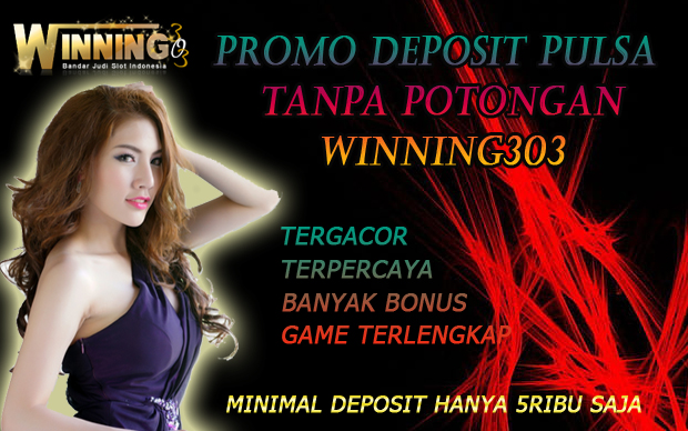 Promo Deposit Pulsa Tanpa Potongan Winning303
