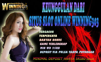 Keunggulan Dari Situs Slot Online Winning303