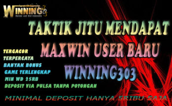 Taktik Jitu Mendapat Maxwin User Baru Winning303