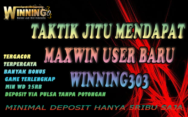 Taktik Jitu Mendapat Maxwin User Baru Winning303