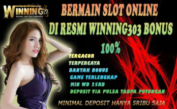 Bermain Slot Online Di Resmi Winning303 Bonus 100%