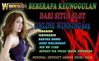 Beberapa Keunggulan Dari Situs Slot Online Winning303