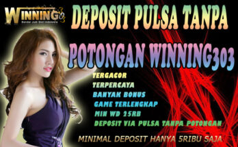 Deposit Pulsa Tanpa Potongan Winning303