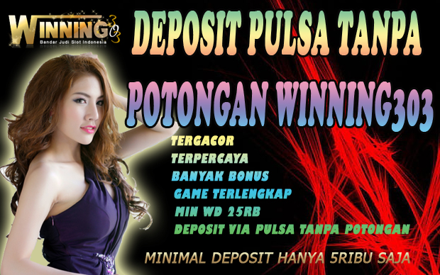 Deposit Pulsa Tanpa Potongan Winning303