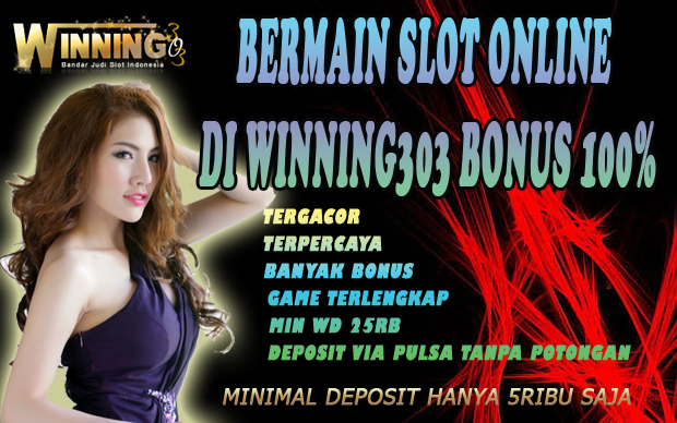 Bermain Slot Online Di Winning303 Bonus 100%