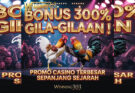 BONUS 300% GILA-GILAAN ! Promo Casino Terbesar Sepanjang Sejarah Winning303