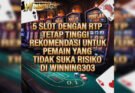 5 Slot Dengan RTP Tetap Tinggi : Rekomendasi Untuk Pemain Yang Tidak Suka Risiko Di Winning303