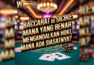 Baccarat Vs Sicbo: Mana Yang Benar-benar Mengandalkan Hoki, Mana Yang Ada Siasatnya?