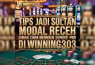 Tips Jadi Sultan Casino Modal Receh : Simak Cara Bermain Seperti Pro Di Winning303