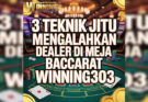 3 Teknik Jitu Mengalahkan Dealer Di Meja Baccarat Winning303