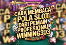 Cara Membaca Pola Slot Dari Pemain Profesional Winning303