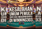 Kesalahan Umum Pemain Pemula Dan Cara Menghindarinya Di Winning303