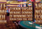 Teknik Dasar Menang Domino Di Winning303 : Bukan Cuma Soal Hoki