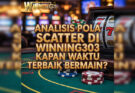 Analisis Pola Scatter Di Winning303 : Kapan Waktu Terbaik Bermain?