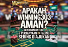 Apakah Winning303 Aman? Jawaban Untuk 7 Pertanyaan Paling Sering Diajukan