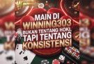 Main Di Winning303 Bukan Tentang Hoki, Tapi Tentang Konsistensi