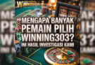 Mengapa Banyak Pemain Pilih Winning303? Ini Hasil Investigasi Kami
