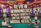 Review Winning303 Apakah Worth It Untuk Pemain Modal Kecil?