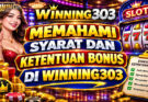 Memahami Syarat Dan Ketentuan Bonus Di Winning303
